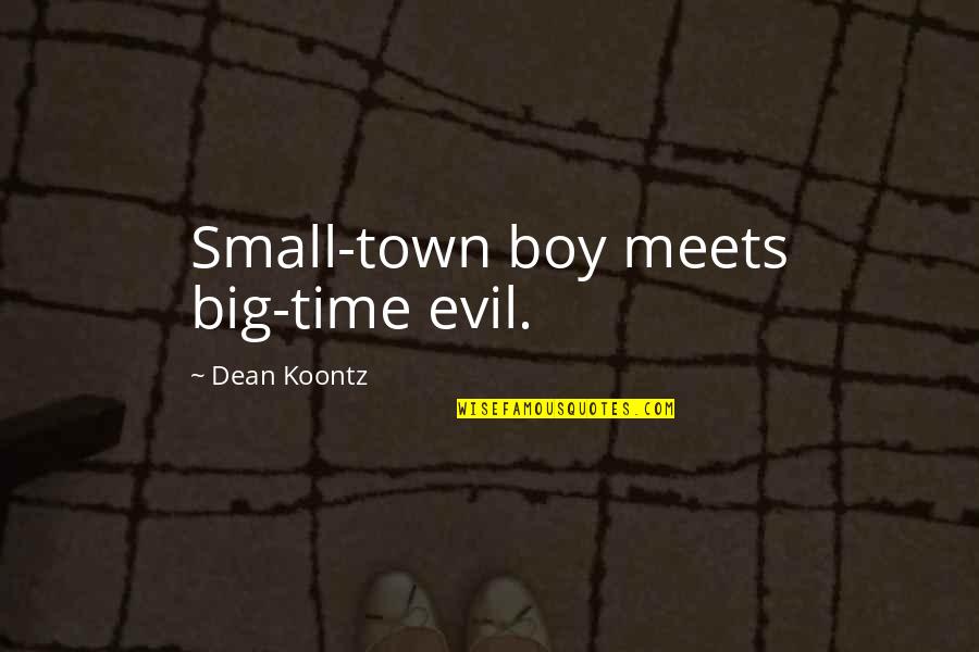 Dean Thomas Quotes By Dean Koontz: Small-town boy meets big-time evil.