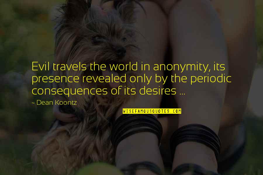 Dean Thomas Quotes By Dean Koontz: Evil travels the world in anonymity, its presence