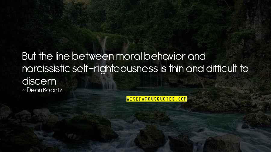 Dean Thomas Quotes By Dean Koontz: But the line between moral behavior and narcissistic