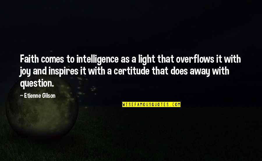 Dean Venture Quotes By Etienne Gilson: Faith comes to intelligence as a light that