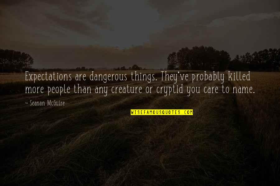 Dean Venture Quotes By Seanan McGuire: Expectations are dangerous things. They've probably killed more