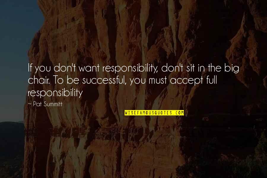 Dean Vernon Wormer Quotes By Pat Summitt: If you don't want responsibility, don't sit in Dean Vernon Wormer Quotes By Pat Summitt: If you don't want responsibility, don't sit in