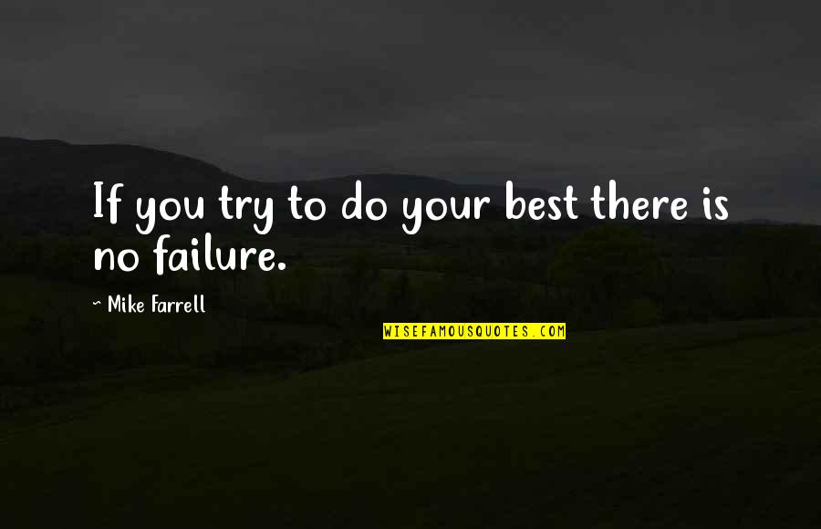 Dean Walcott Quotes By Mike Farrell: If you try to do your best there Dean Walcott Quotes By Mike Farrell: If you try to do your best there