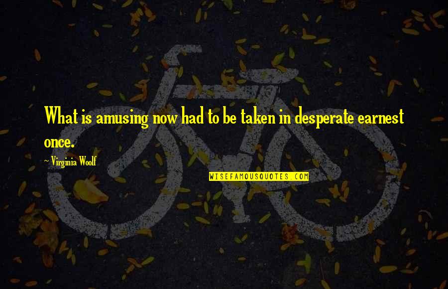 Dean Winchester Funny Quotes By Virginia Woolf: What is amusing now had to be taken Dean Winchester Funny Quotes By Virginia Woolf: What is amusing now had to be taken