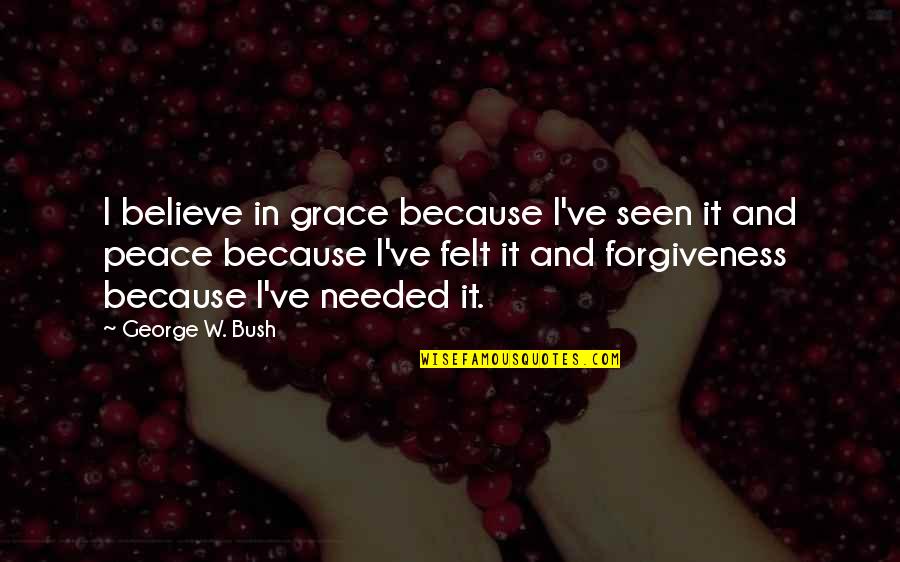Dean Winchester Inspirational Quotes By George W. Bush: I believe in grace because I've seen it Dean Winchester Inspirational Quotes By George W. Bush: I believe in grace because I've seen it