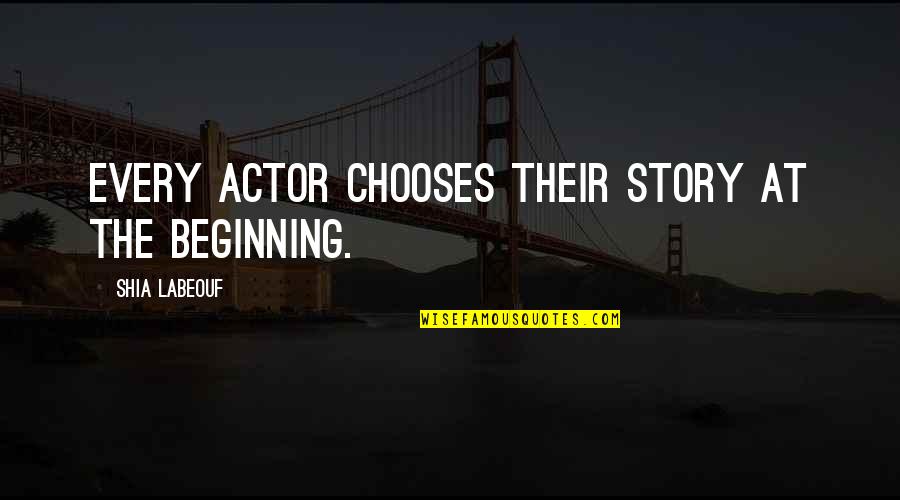 Dean Winchester Memorable Quotes By Shia Labeouf: Every actor chooses their story at the beginning.