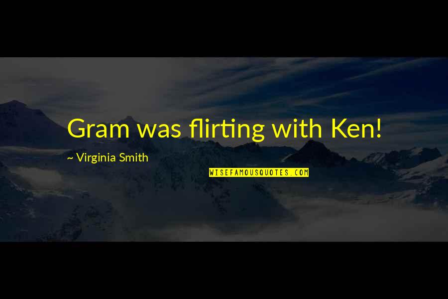 Dean Winchester Mystery Spot Quotes By Virginia Smith: Gram was flirting with Ken!