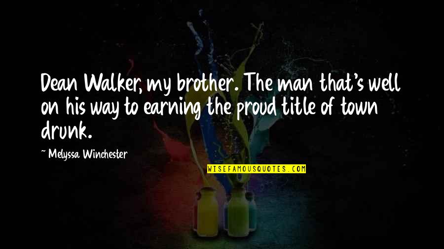 Dean Winchester Quotes By Melyssa Winchester: Dean Walker, my brother. The man that's well