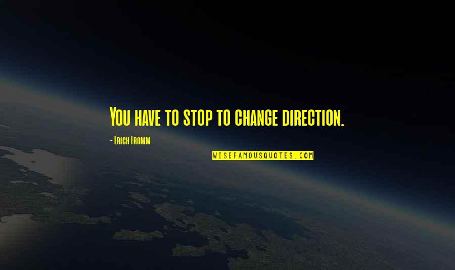 Dean Winchester S9 Quotes By Erich Fromm: You have to stop to change direction. Dean Winchester S9 Quotes By Erich Fromm: You have to stop to change direction.
