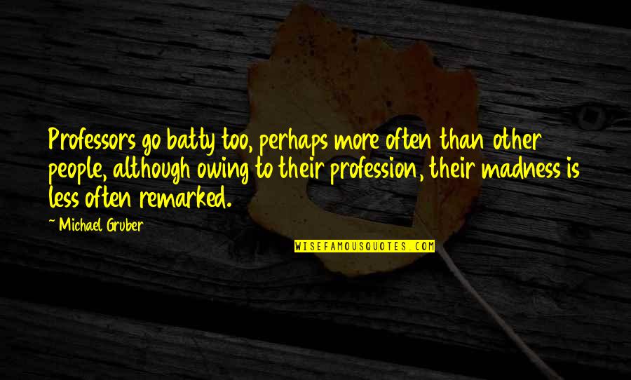 Dean Winchester Self Loathing Quotes By Michael Gruber: Professors go batty too, perhaps more often than