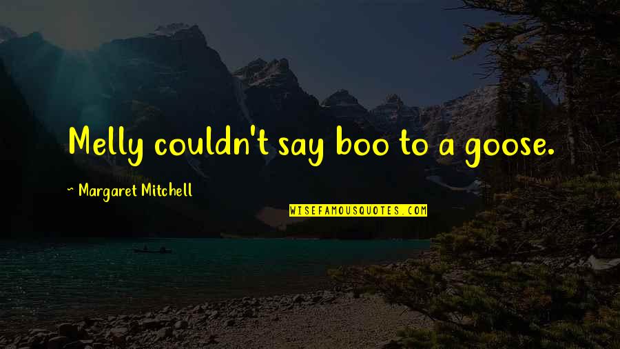 Dean Winchester Serious Quotes By Margaret Mitchell: Melly couldn't say boo to a goose. Dean Winchester Serious Quotes By Margaret Mitchell: Melly couldn't say boo to a goose.