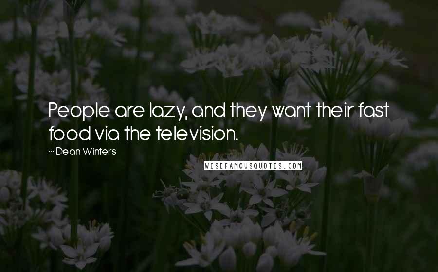 Dean Winters quotes: People are lazy, and they want their fast food via the television.