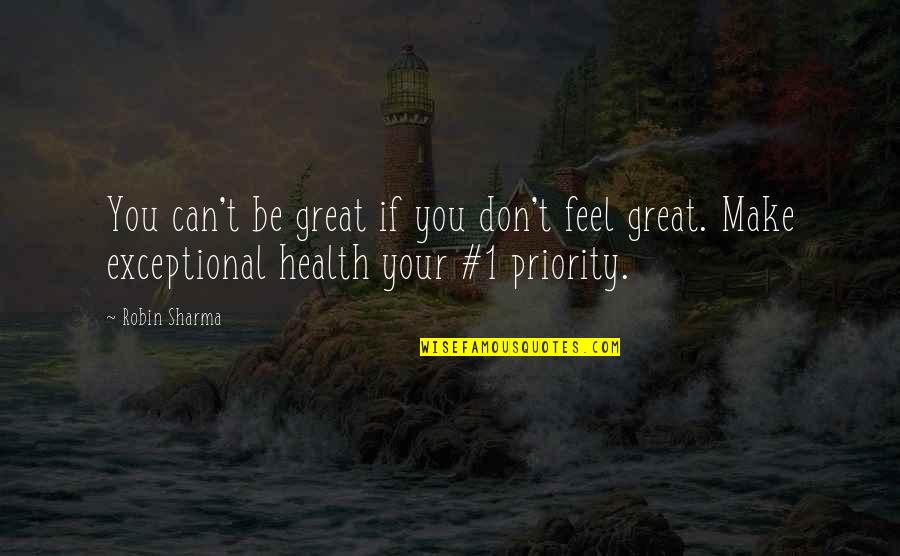 Deandre Hopkins And Bill Obrien Quotes By Robin Sharma: You can't be great if you don't feel Deandre Hopkins And Bill Obrien Quotes By Robin Sharma: You can't be great if you don't feel