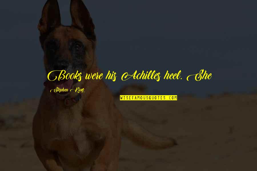 Deaners Funeral Home Quotes By Stephen King: Books were his Achilles heel. She