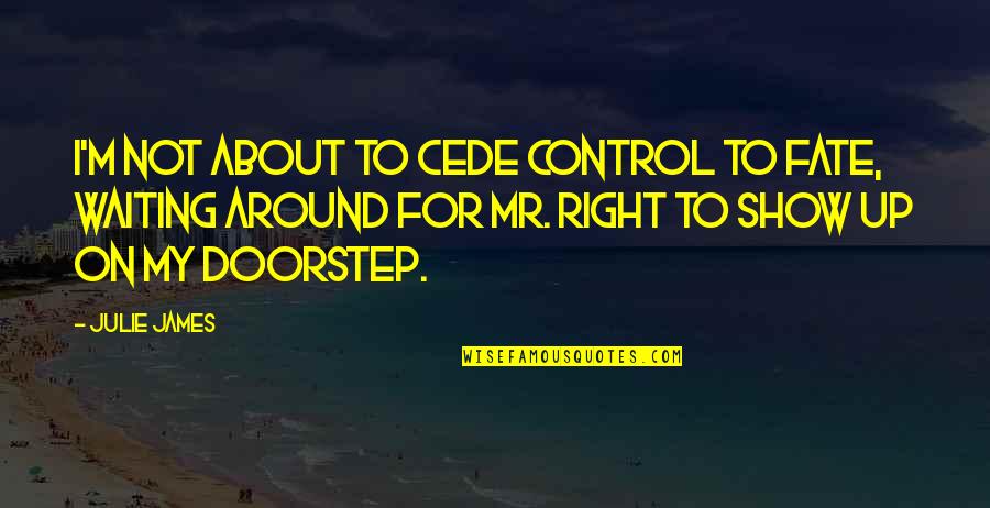 Deangela Crutcher Quotes By Julie James: I'm not about to cede control to Fate,