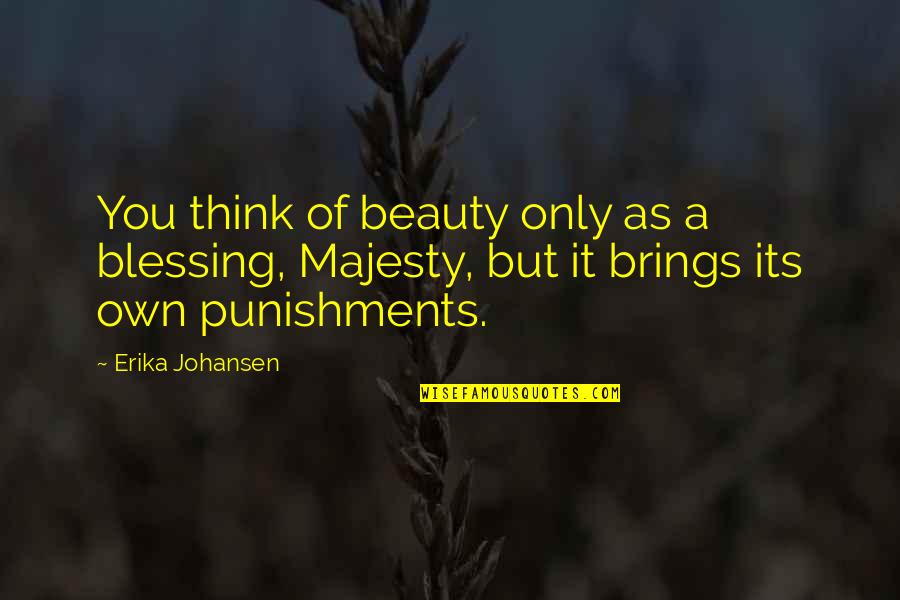 Deangela Mathis Quotes By Erika Johansen: You think of beauty only as a blessing,