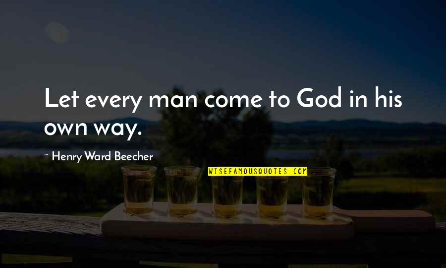 Deangela Parrish Quotes By Henry Ward Beecher: Let every man come to God in his Deangela Parrish Quotes By Henry Ward Beecher: Let every man come to God in his