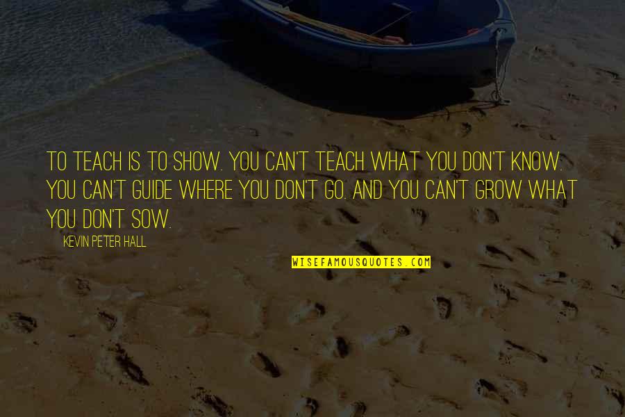 Deangela Parrish Quotes By Kevin Peter Hall: To teach is to show. You can't teach Deangela Parrish Quotes By Kevin Peter Hall: To teach is to show. You can't teach