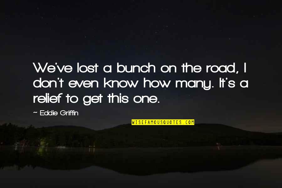 Deangeles Marshall Quotes By Eddie Griffin: We've lost a bunch on the road, I Deangeles Marshall Quotes By Eddie Griffin: We've lost a bunch on the road, I