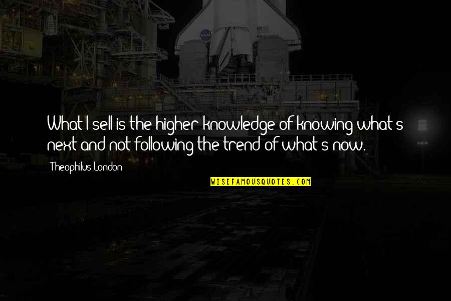Deangelis Quotes By Theophilus London: What I sell is the higher knowledge of