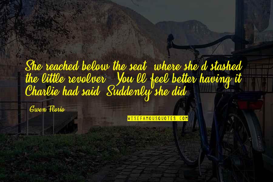 Deangelo Vickers Southwest Quotes By Gwen Florio: She reached below the seat, where she'd stashed Deangelo Vickers Southwest Quotes By Gwen Florio: She reached below the seat, where she'd stashed