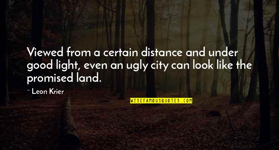 Deanish Quotes By Leon Krier: Viewed from a certain distance and under good Deanish Quotes By Leon Krier: Viewed from a certain distance and under good