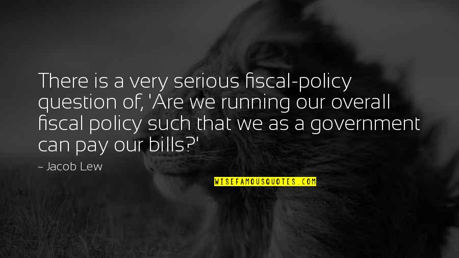 Deann Hollis Quotes By Jacob Lew: There is a very serious fiscal-policy question of,