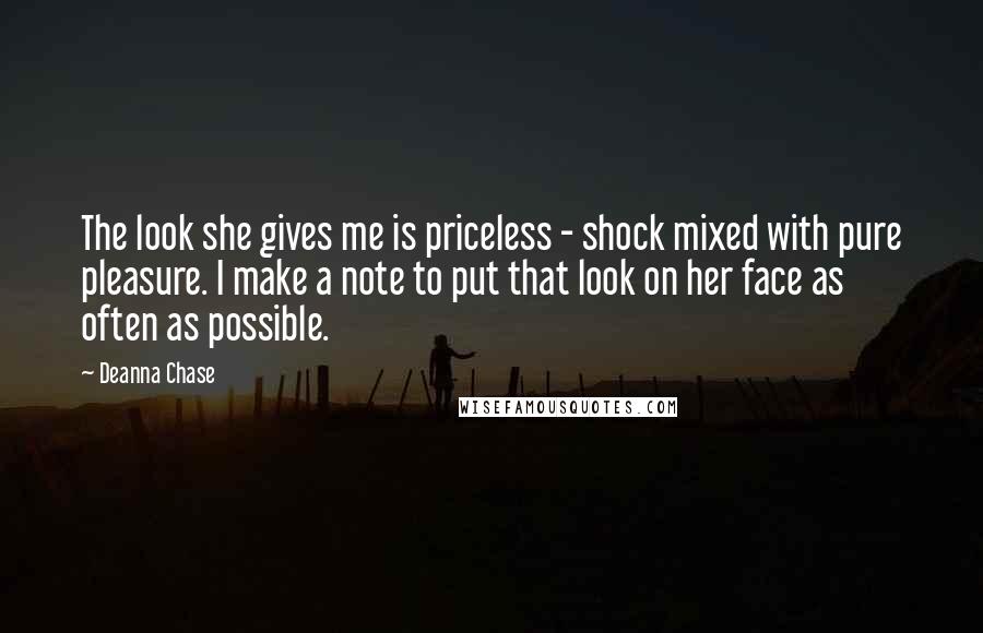 Deanna Chase quotes: The look she gives me is priceless - shock mixed with pure pleasure. I make a note to put that look on her face as often as possible. Deanna Chase quotes: The look she gives me is priceless - shock mixed with pure pleasure. I make a note to put that look on her face as often as possible.