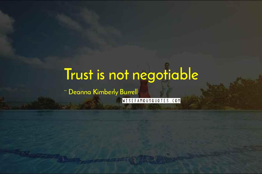 Deanna Kimberly Burrell quotes: Trust is not negotiable