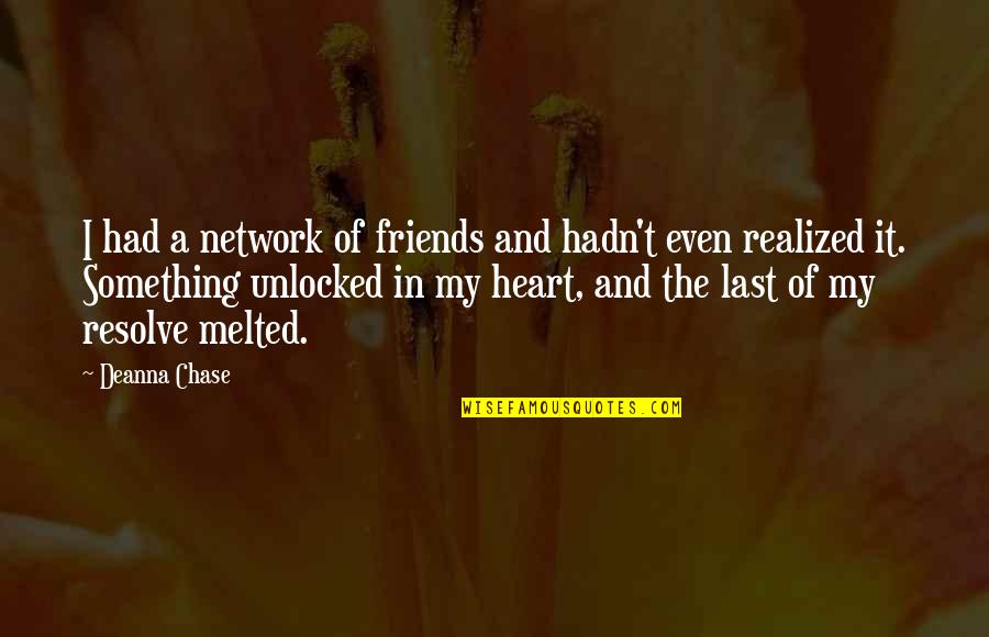 Deanna Quotes By Deanna Chase: I had a network of friends and hadn't