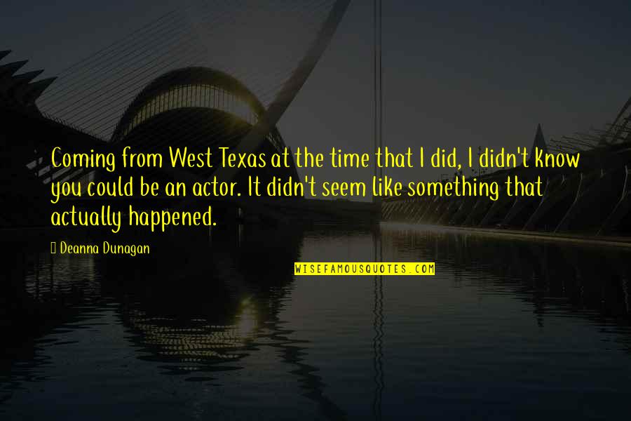 Deanna Quotes By Deanna Dunagan: Coming from West Texas at the time that