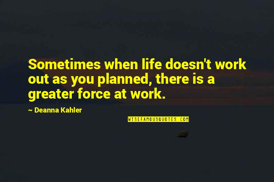 Deanna Quotes By Deanna Kahler: Sometimes when life doesn't work out as you