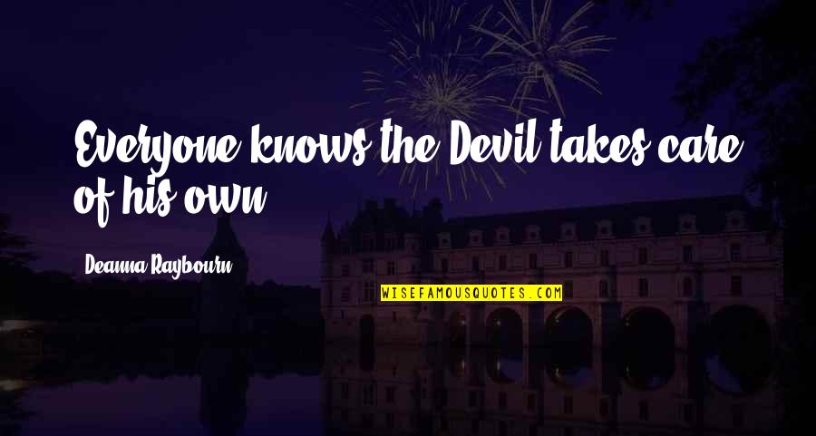 Deanna Quotes By Deanna Raybourn: Everyone knows the Devil takes care of his