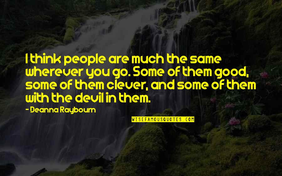 Deanna Quotes By Deanna Raybourn: I think people are much the same wherever