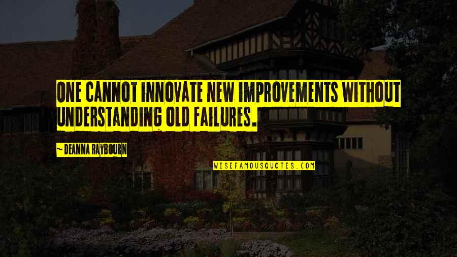 Deanna Quotes By Deanna Raybourn: One cannot innovate new improvements without understanding old