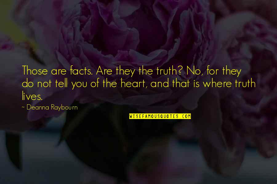 Deanna Quotes By Deanna Raybourn: Those are facts. Are they the truth? No,