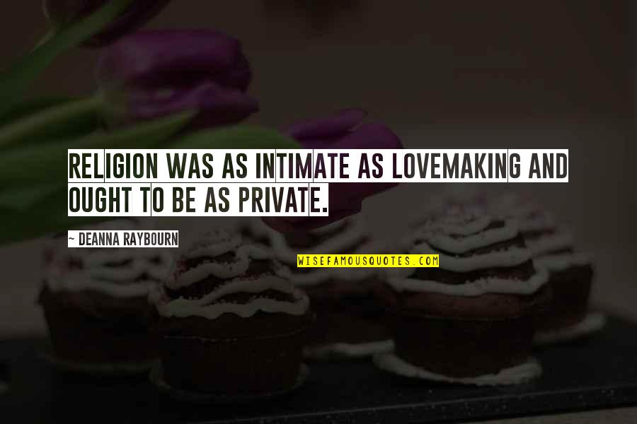 Deanna Quotes By Deanna Raybourn: Religion was as intimate as lovemaking and ought