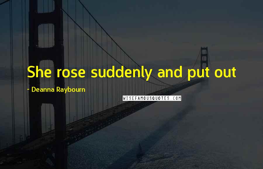 Deanna Raybourn quotes: She rose suddenly and put out