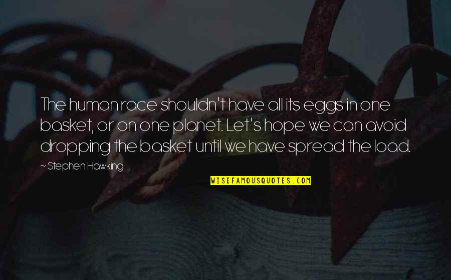 Deannah Mcchesney Quotes By Stephen Hawking: The human race shouldn't have all its eggs Deannah Mcchesney Quotes By Stephen Hawking: The human race shouldn't have all its eggs