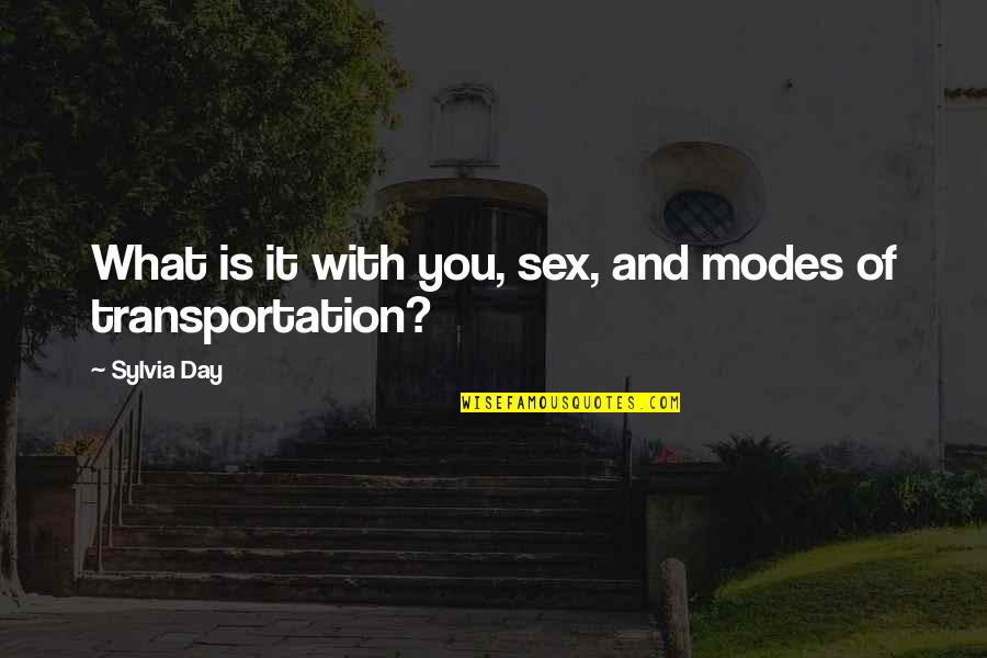 Deannah Mcchesney Quotes By Sylvia Day: What is it with you, sex, and modes