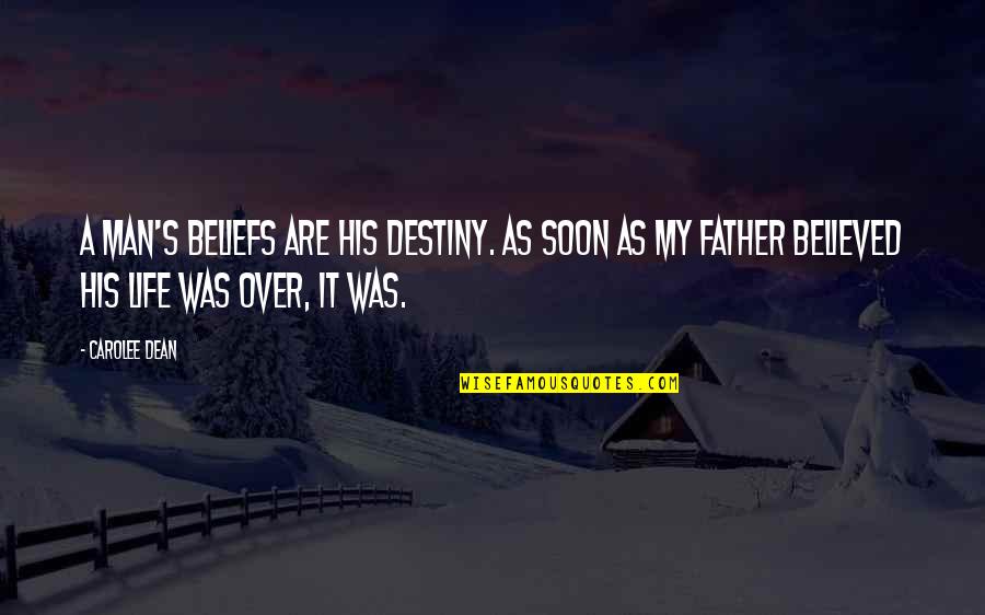 Dean's Quotes By Carolee Dean: A man's beliefs are his destiny. As soon