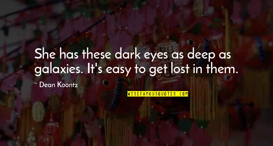Dean's Quotes By Dean Koontz: She has these dark eyes as deep as