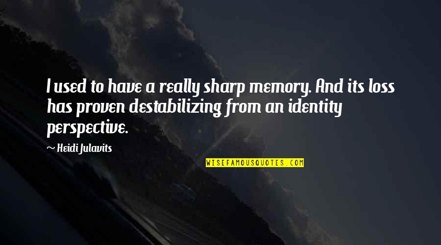 Deanthony Harris Quotes By Heidi Julavits: I used to have a really sharp memory.