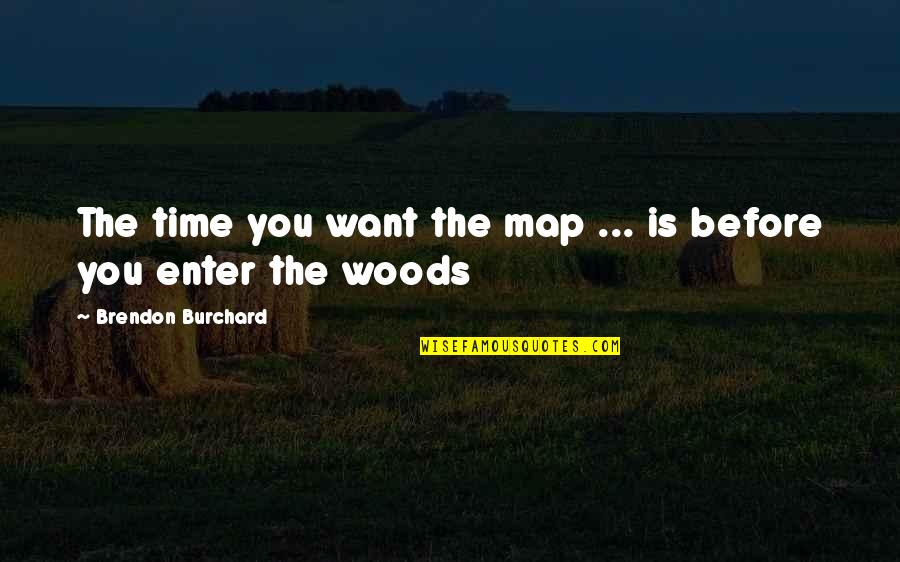 Dear 16 Year Old Me Quotes By Brendon Burchard: The time you want the map ... is