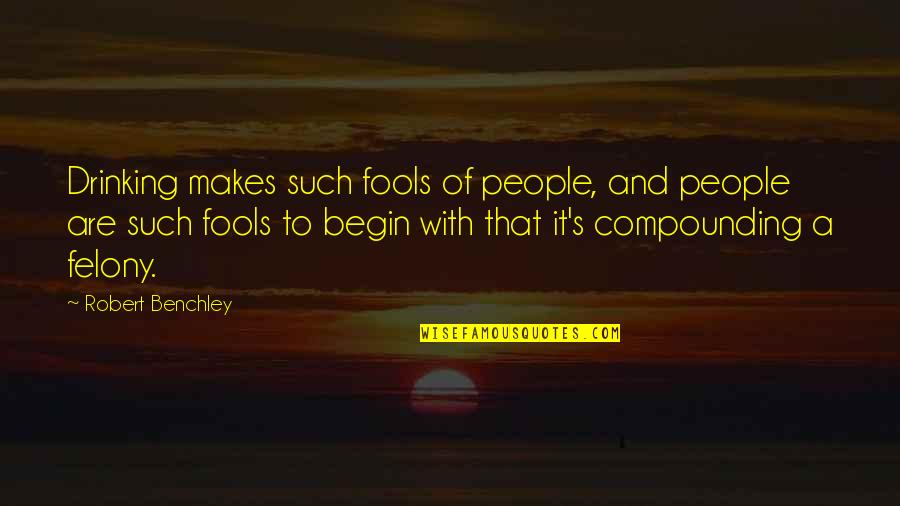 Dear Alex Break Na Kami Book Quotes By Robert Benchley: Drinking makes such fools of people, and people Dear Alex Break Na Kami Book Quotes By Robert Benchley: Drinking makes such fools of people, and people