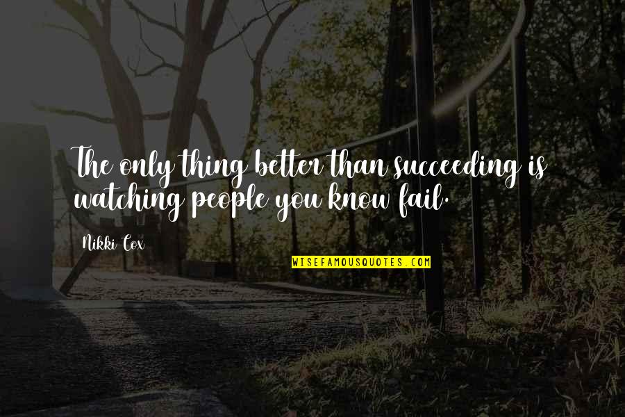 Dear Alex Break Na Kami Quotes By Nikki Cox: The only thing better than succeeding is watching