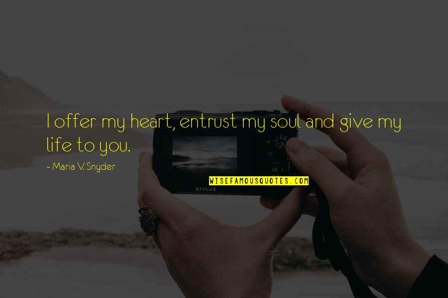 Dear Alex Quotes By Maria V. Snyder: I offer my heart, entrust my soul and
