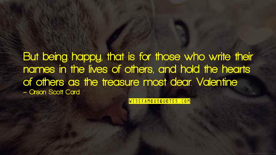 Dear And Dear Quotes By Orson Scott Card: But being happy, that is for those who