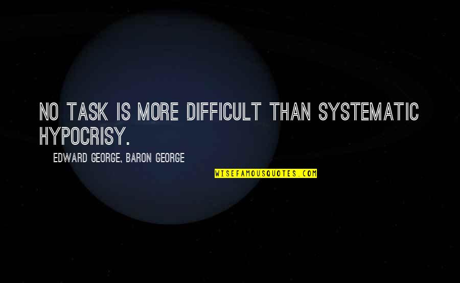 Dear And Deer Quotes By Edward George, Baron George: No task is more difficult than systematic hypocrisy.