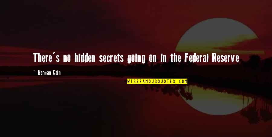 Dear And Deer Quotes By Herman Cain: There's no hidden secrets going on in the